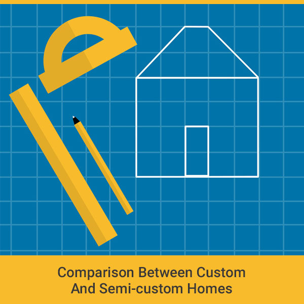 Comparison Between Custom And Semi-custom Homes